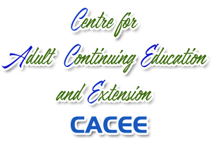 CENTRE FOR ADULT CONTINUING EDUCATION AND EXTENSION - (CACEE)